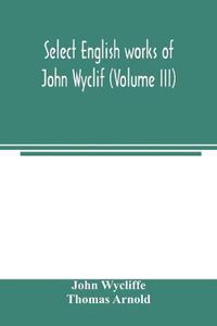 Cover image for Select English works of John Wyclif (Volume III)
