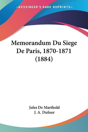 Cover image for Memorandum Du Siege de Paris, 1870-1871 (1884)