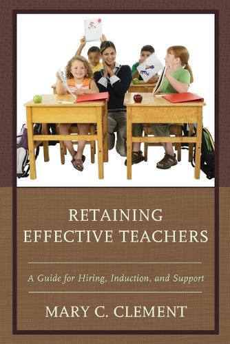 Cover image for Retaining Effective Teachers: A Guide for Hiring, Induction, and Support