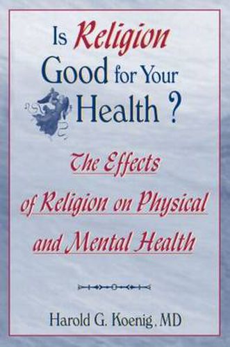 Is Religion Good for Your Health?: The Effects of Religion on Physical and Mental Health