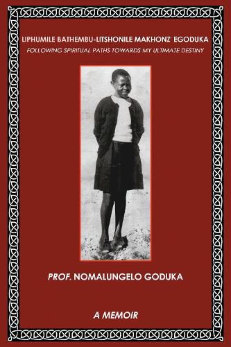 Cover image for Liphumile Bathembu - Litshonile Makhonz' egoduka: Following spiritual Paths towards my ultimate destiny