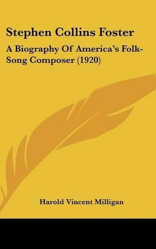 Cover image for Stephen Collins Foster: A Biography of America's Folk-Song Composer (1920)