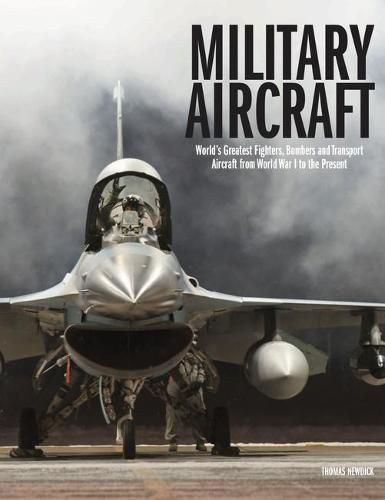 Cover image for Military Aircraft: World's Greatest Fighters, Bombers and Transport Aircraft from World War I to the Present