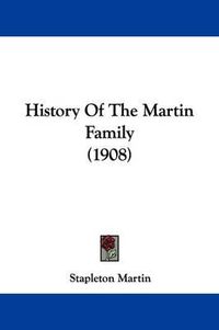 Cover image for History of the Martin Family (1908)