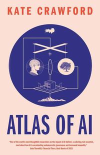 Cover image for Atlas of AI: Power, Politics, and the Planetary Costs of Artificial Intelligence