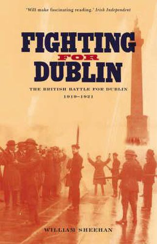 Fighting for Dublin: The British Battle for Dublin 1919-1921