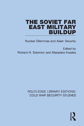 Cover image for The Soviet Far East Military Buildup: Nuclear Dilemmas and Asian Security