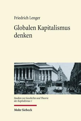 Globalen Kapitalismus denken: Historiographie-, theorie- und wissenschaftsgeschichtliche Studien