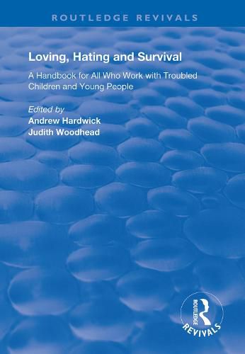 Cover image for Loving, Hating and Survival: Handbook for All Who Work with Troubled Children and Young People