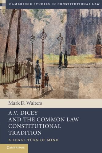 Cover image for A.V. Dicey and the Common Law Constitutional Tradition: A Legal Turn of Mind