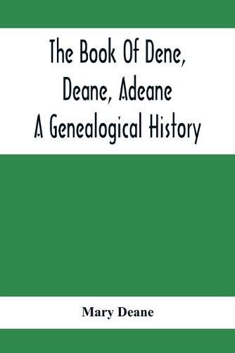 Cover image for The Book Of Dene, Deane, Adeane. A Genealogical History