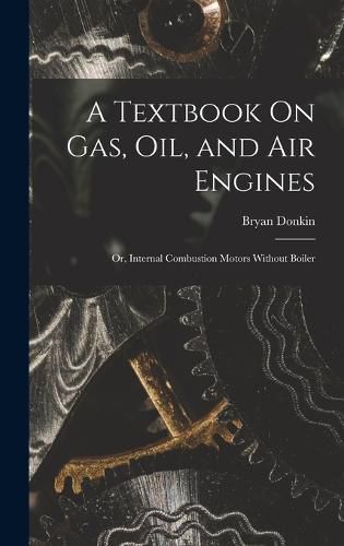 Cover image for A Textbook On Gas, Oil, and Air Engines