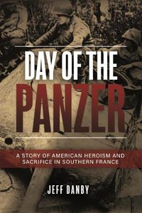 Cover image for Day of the Panzer: A Story of American Heroism and Sacrifice in Southern France