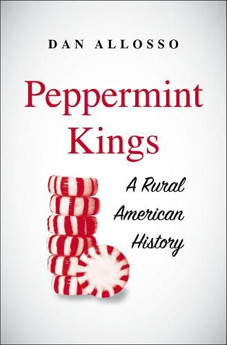 Cover image for Peppermint Kings: A Rural American History
