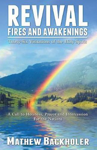 Cover image for Revival Fires and Awakenings: Thirty-six Visitations of the Holy Spirit - a Call to Holiness, Prayer and Intercession for the Nations