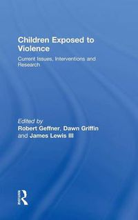 Cover image for Children Exposed To Violence: Current Issues, Interventions and Research