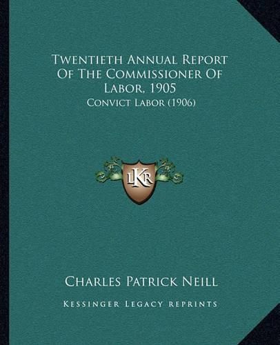 Twentieth Annual Report of the Commissioner of Labor, 1905: Convict Labor (1906)