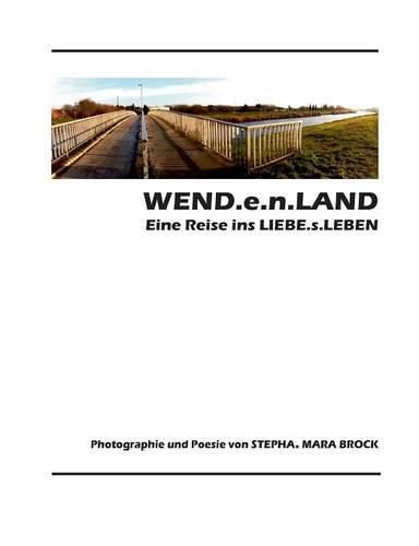 Cover image for WEND.e.n.LAND - eine Reise ins LIEBE.s.LEBEN: POESIE & PHOTOGRAPHIE von stepha. mara brock