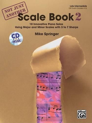 Not Just Another Scale Book, Book 2: 10 Innovative Piano Solos Using Major and Minor Scales with 3 to 7 Sharps