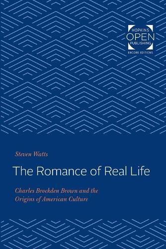 Cover image for The Romance of Real Life: Charles Brockden Brown and the Origins of American Culture