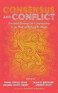 Cover image for Consensus and Conflict: Practical Theology for Congregations in the Work of Richard R. Osmer