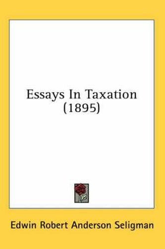 Cover image for Essays in Taxation (1895)