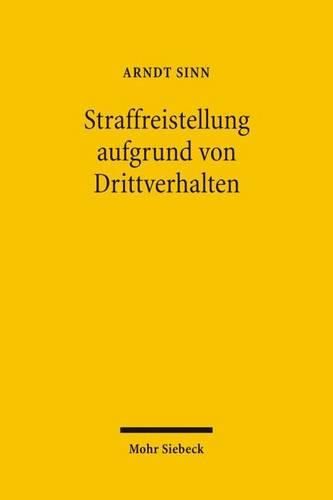 Cover image for Straffreistellung aufgrund von Drittverhalten: Zurechnung und Freistellung durch Macht