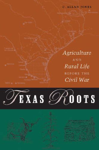 Cover image for Texas Roots: Agriculture and Rural Life Before the Civil War