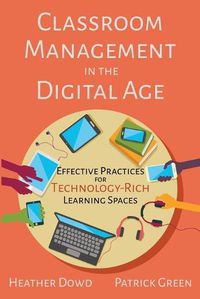 Cover image for Classroom Management in the Digital Age: Effective Practices for Technology-Rich Learning Spaces