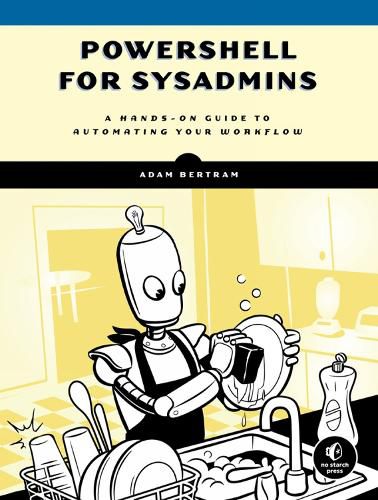 Powershell For Sysadmins: Workflow Automation Made Eas
