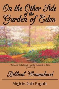 Cover image for On the Other Side of the Garden of Eden: Biblical Womanhood