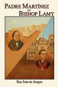 Cover image for Padre Martinez and Bishop Lamy