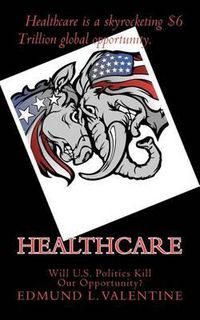 Cover image for Healthcare: Will U.S. Politics Kill Our Opportunity?