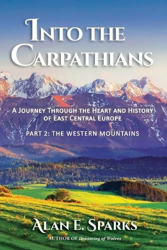 Cover image for Into the Carpathians: A Journey Through the Heart and History of East Central Europe (Part 2: The Western Mountains) [Black and White Edition]