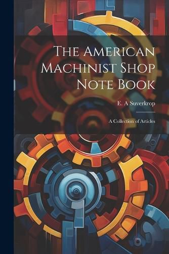 Cover image for The American Machinist Shop Note Book; a Collection of Articles