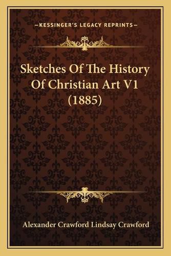 Sketches of the History of Christian Art V1 (1885) Sketches of the History of Christian Art V1 (1885)