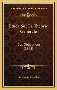 Cover image for Etude Sur La Theorie Generale: Des Obligations (1895)