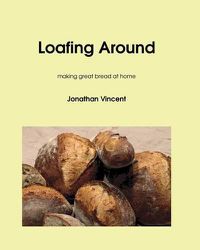 Cover image for Loafing Around: Making Great Bread at Home