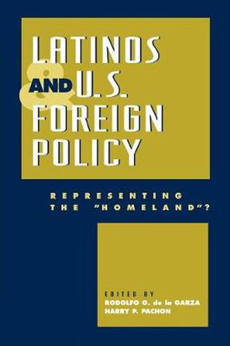 Latinos and U.S. Foreign Policy: Representing the 'Homeland?