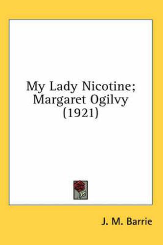 Cover image for My Lady Nicotine; Margaret Ogilvy (1921)