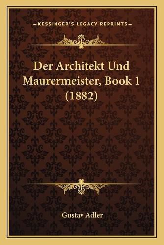 Cover image for Der Architekt Und Maurermeister, Book 1 (1882)