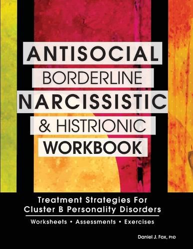 Cover image for Antisocial, Borderline, Narcissistic and Histrionic Workbook: Treatment Strategies for Cluster B Personality Disorders