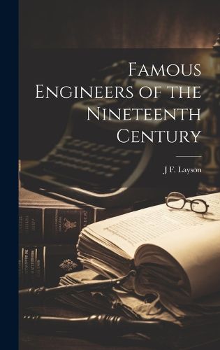 Cover image for Famous Engineers of the Nineteenth Century
