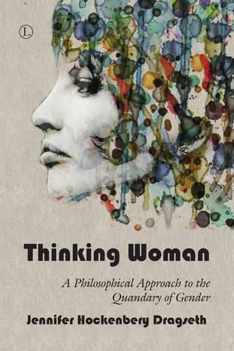 Cover image for Thinking Woman: A Philosophical Approach to the Quandary of Gender