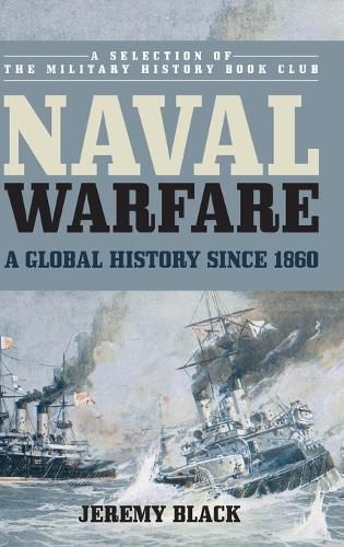 Cover image for Naval Warfare: A Global History since 1860