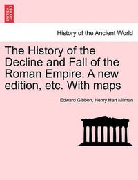 Cover image for The History of the Decline and Fall of the Roman Empire. a New Edition, Etc. with Maps. Vol. X.