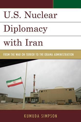 Cover image for U.S. Nuclear Diplomacy with Iran: From the War on Terror to the Obama Administration