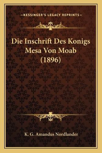 Cover image for Die Inschrift Des Konigs Mesa Von Moab (1896)