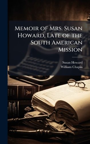 Cover image for Memoir of Mrs. Susan Howard, Late of the South American Mission