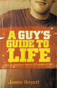 Cover image for A Guy's Guide to Life: How to Become a Man in 224 Pages or Less